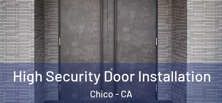  High Security Door Installation Chico - CA