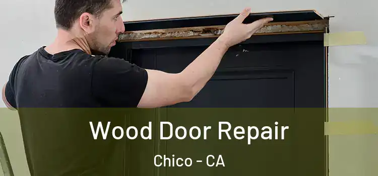 Wood Door Repair Chico - CA